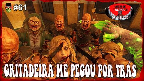 GRITADEIRA me pegou por TRÁS 7Days Alpha21 Vanilla EP61 YouTube