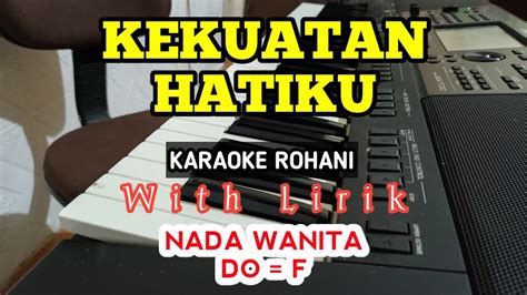 Kekuatan Hatiku Karaoke Rohani Do F Nada Rendah Nada