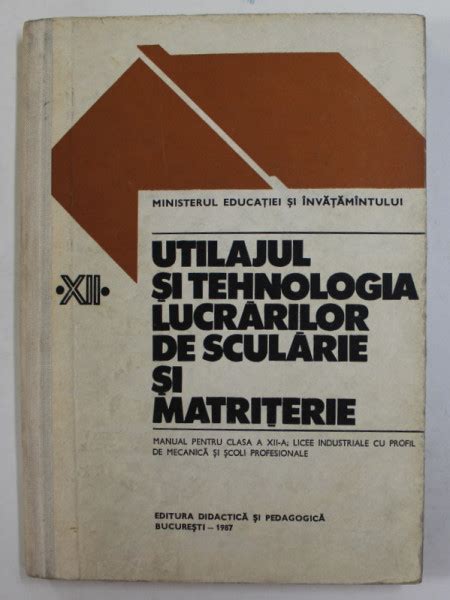 UTILAJUL SI TEHNOLOGIA LUCRARILOR DE SCULARIE SI MATRITERIE MANUAL