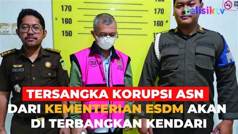 Video Tersangka Korupsi ASN Dari Kementerian ESDM Akan Di Terbangkan