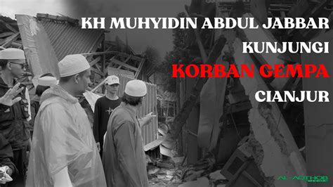 KH Muhyidin Abdul Jabbar Kunjungi Korban Gempa Cianjur YouTube