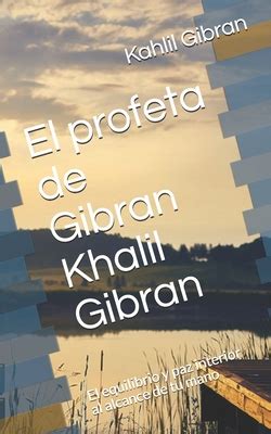 El Profeta De Gibran Khalil Gibran El Equilibrio Y Paz Interior Al