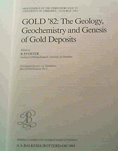 Gold The Geology Geochemistry And Genesis Of Gold By R P Foster