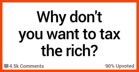 14 People Explain Why They Dont Think Taxing The Rich Is The Answer