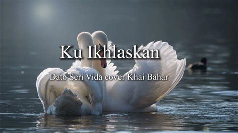 Ku Ikhlaskan Dato Seri Vida Cover Khai Bahar Ll Lirik Lagu Ku