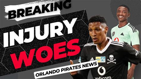 ORLANDO PIRATES INJURY PROBLEM VINCENT PULE AZOLA MATROSE OFORI