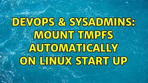 Devops Sysadmins Mount Tmpfs Automatically On Linux Start Up Youtube