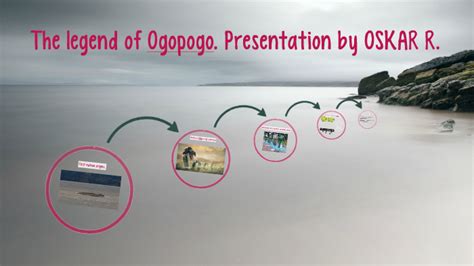 The legend of Ogopogo. Presentation by OSKAR R. by oskar . on Prezi