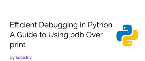 Efficient Debugging In Python A Guide To Using Pdb Over Print Dev Community