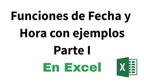 Fecha Y Hora En Excel Funciones Básicas Con Ejemplos Paso A Paso Youtube