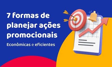 Existem Varias Praticas Para A Promoção De Ações Empreendedoras - 7 dicas para planejar ações promocionais econômicas