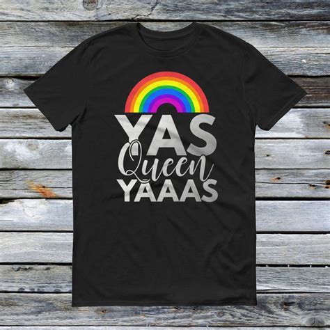 Yas Queen Shirt Gay Pride Shirt Rainbow Yas Queen Yaaas Etsy