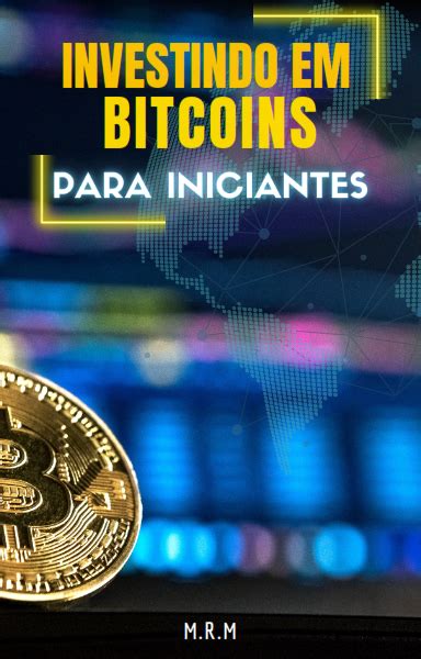 Investindo Em Bitcoins Para Iniciantes