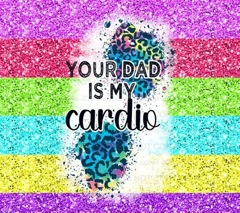 Your Dad Is My Cardio Sublimation Tumbler Transfer Sublime Custom