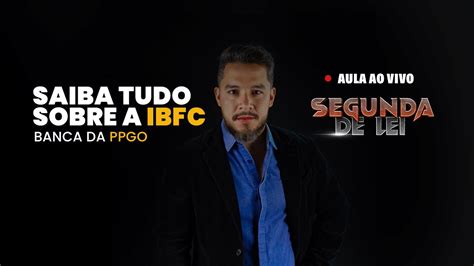 Segunda De Lei Saiba Tudo Sobre A Banca Ibfc Concurso Ppgo Youtube