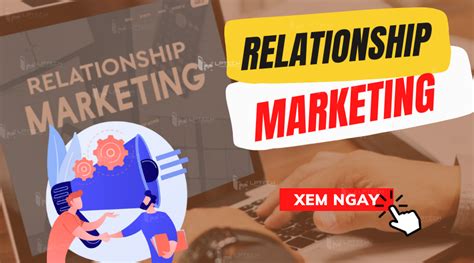 Định nghĩa và lợi ích của relationship marketing là gì trong lĩnh vực