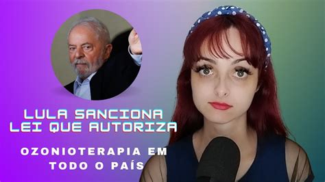 Lula sanciona lei que autoriza ozonioterapia em todo o país YouTube