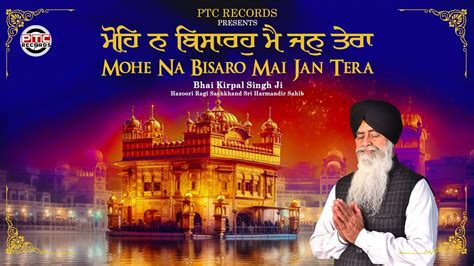 Mohe Na Bisaro Mai Jan Tera Full Video Bhai Kirpal Singh Ji Latest