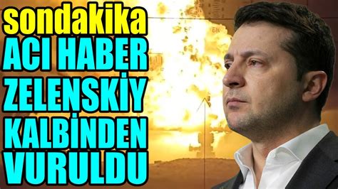 sondakika UKRAYNA DAN ACI HABER GELDİ ZELENSKİY KALBİNDEN VU