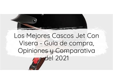 Los Mejores Cascos Jet Con Visera Guía de compra Opiniones y