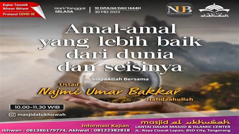 Amal Amal Yang Lebih Baik Dari Dunia Dan Isinya Ustadz Najmi Umar