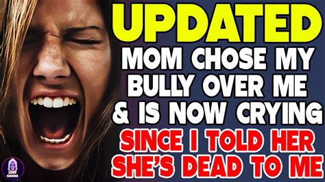 Mom Chose My Bully Over Me And Is Now Crying Since I Told Her She S Dead To Me Youtube