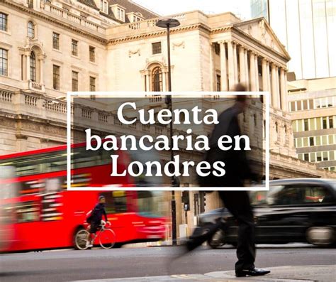 Cómo abrir una cuenta bancaria en Londres Guía completa para