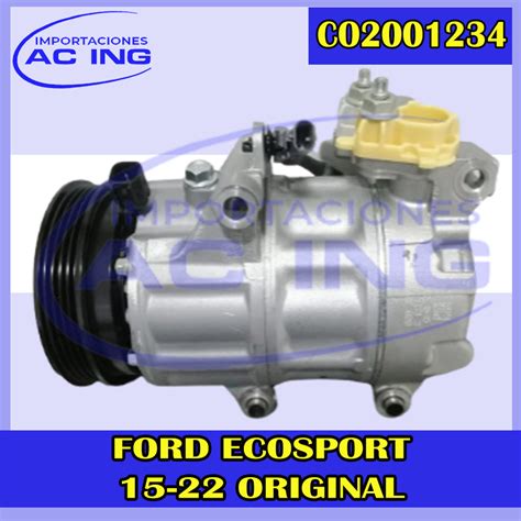 COMPRESOR FORD ECOSPORT 15 22 ORIGINAL REF CO2001234 IMPORTACIONES AC ING