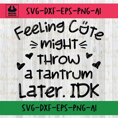 Feeling Cute Might Throw A Tantrum Later Idk Svg Tantrum Etsy