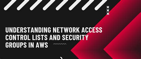 Understanding Network Access Control Lists And Security Groups In Aws