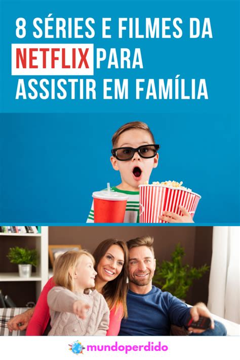 8 Séries e filmes da Netflix para assistir em família