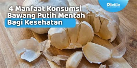 4 Manfaat Konsumsi Bawang Putih Mentah Bagi Kesehatan Klinklin