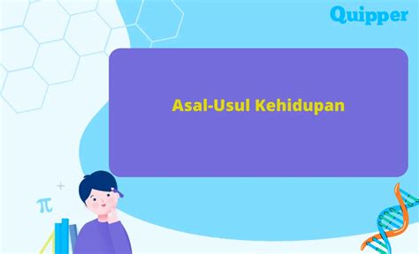 5 Teori Asal Usul Kehidupan Di Bumi Dan Pencetusnya Quipper Blog