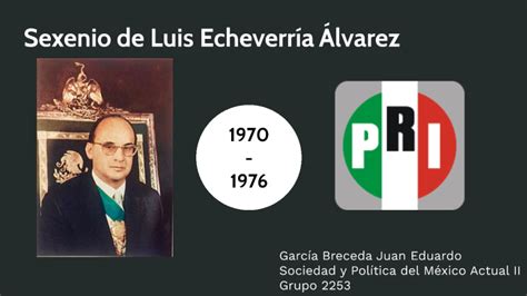 Sexenio De Luís Echeverría Álvarez By Juan Eduardo Garcia Breceda On Prezi