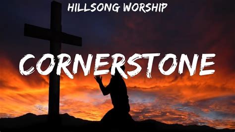 Hillsong Worship ~ Cornerstone Lyrics Youtube