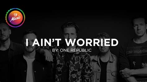 One Republic I Ain T Worried Lyrics Youtube