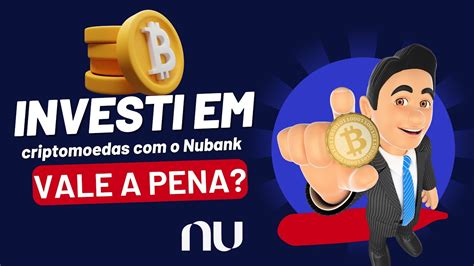 Investi Em Criptomoedas O Nubank Vale A Pena Investimentos