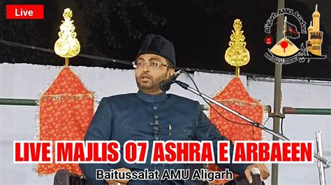 Live Majlis Ashra E Arbaeen Baitussalat A M U Aligarh Maulana Dr