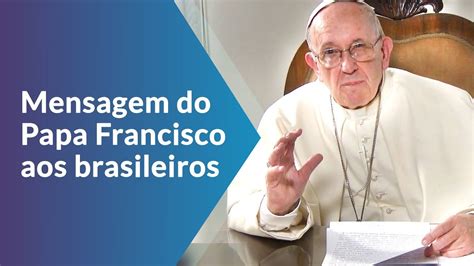 A12 Papa Francisco Envia Mensagem A Todos Os Brasileiros Youtube