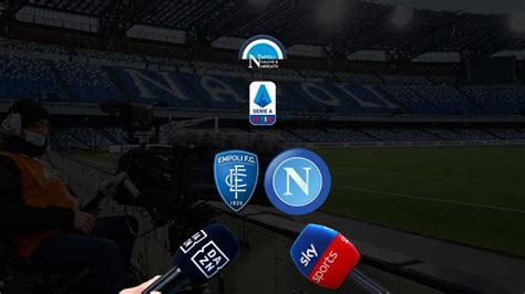 Dove Vedere Empoli Napoli In Streaming E Tv SKY O DAZN