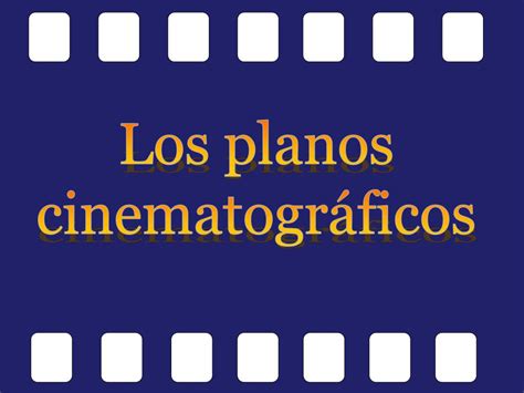 Ppt Los Planos Cinematogr Ficos Powerpoint Presentation Free