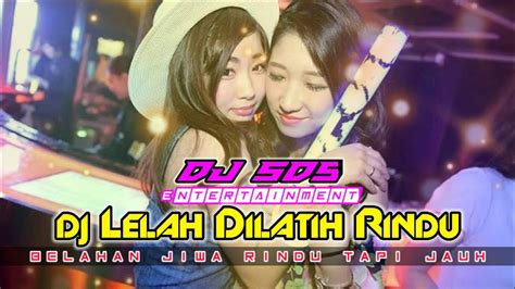 Dj Ldr Lelah Dilatih Rindu X Belahan Jiwa Rindu Tapi Jauh Youtube