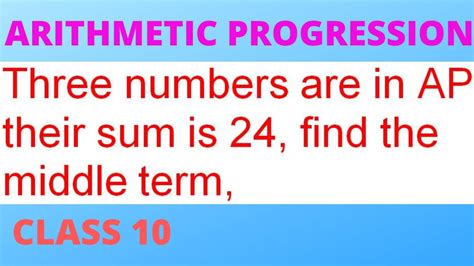 Three Numbers Are In Ap Their Sum Is Find The Middle Term Class