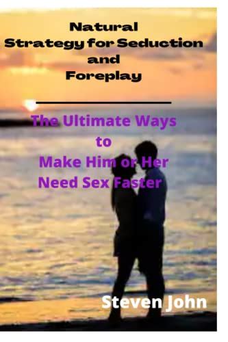 Natural Strategy For Seduction And Foreplay The Ultimate Ways To Make