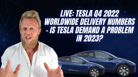 LIVE Tesla Q4 2022 Worldwide Delivery Numbers Is Tesla Demand A