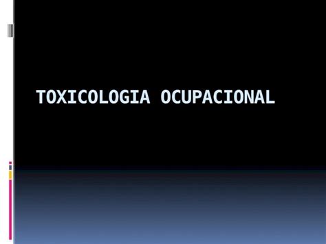 Pptx Toxicologia Ocupacional Aula Dokumen Tips