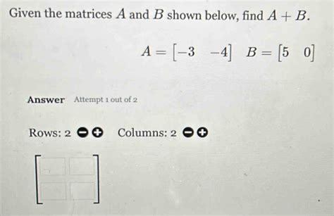 Solved Given The Matrices A And B Shown Below Find A B A B