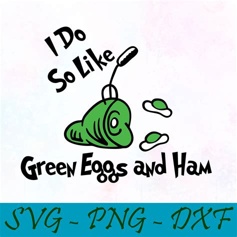 I Do So Like Green Eggs And Ham Svg Png Dxf Cat In The Hat Svg Png Dxf