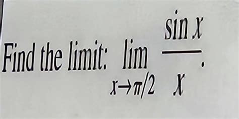 Solved Find The Limit Limx→π2sinxx