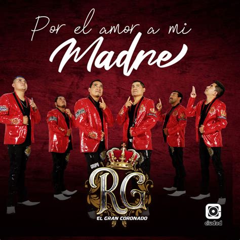 Por El Amor A Mi Madre Single By Grupo Rg El Gran Coronado Spotify